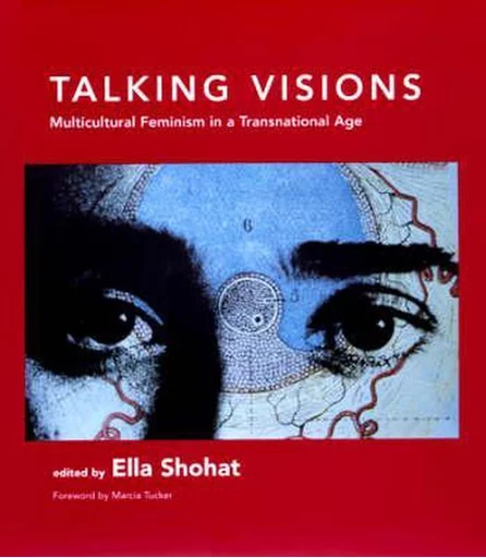 Shohat, Ella (ed.), Talking Visions. Multicultural Feminism in a Transnational Age, Cambridge: MIT Press, 2001.