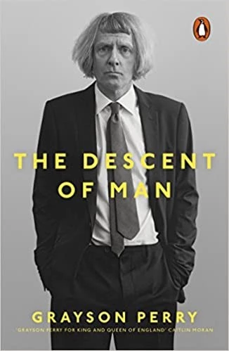 Perry, Grayson, The Descent of Man. London: Penguin Books, 2016.