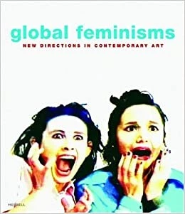 Reilly, Maura and Linda Nochlin (ed.), Global Feminisms: New Directions in Contemporary Art. London: Merrell Publishers, 2007.